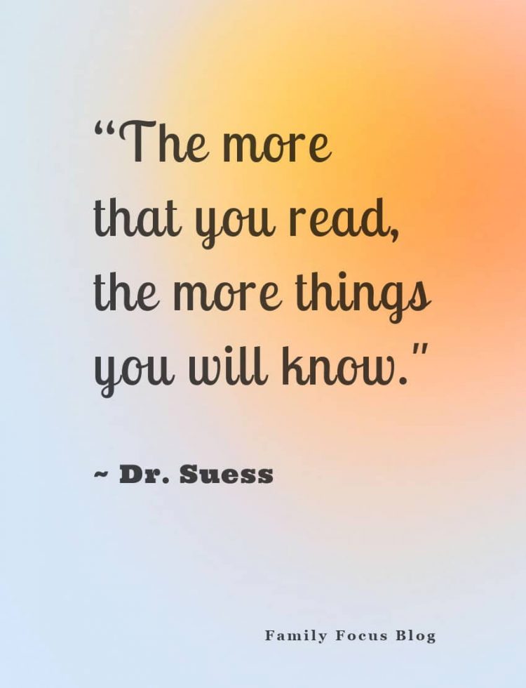 The more that you read, the more things you will know. -Dr. Suess